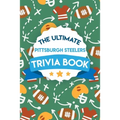 The Ultimate Pittsburgh Steelers Trivia Book: Gifts For The Steelers Fan