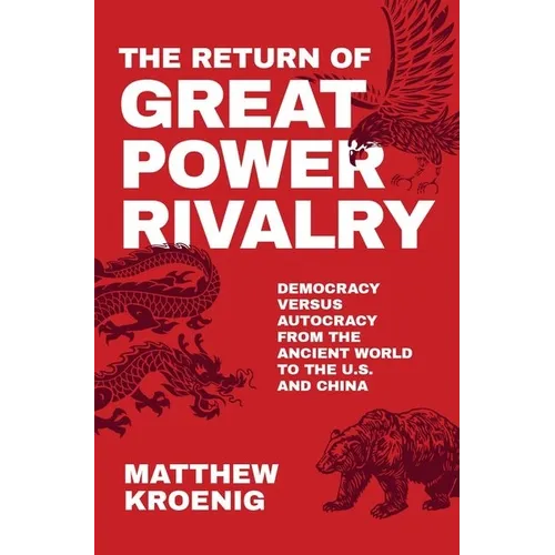 Return of Great Power Rivalry: Democracy Versus Autocracy from the Ancient World to the U.S. and China