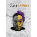 Old & UnWise - A Haphazard Collection of Poetry and Thought
