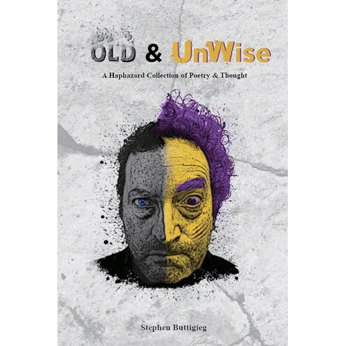 Old & UnWise - A Haphazard Collection of Poetry and Thought