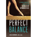 Perfect Balance: A Young Athlete's Guide to the World of Gymnastics