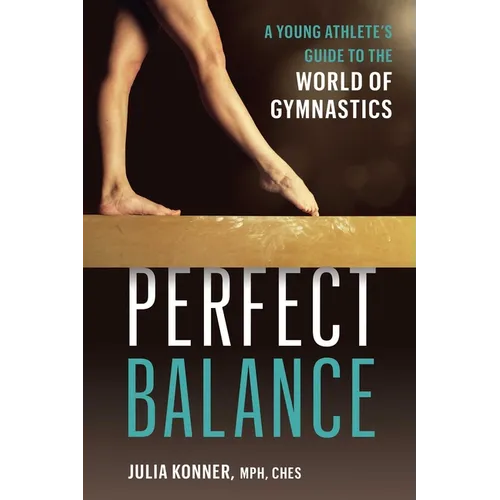 Perfect Balance: A Young Athlete's Guide to the World of Gymnastics