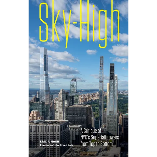 Sky-High: A Critique of Nyc's Supertall Towers from Top to Bottom