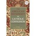 The Anglican Patrimony in Catholic Communion: The Gift of the Ordinariates