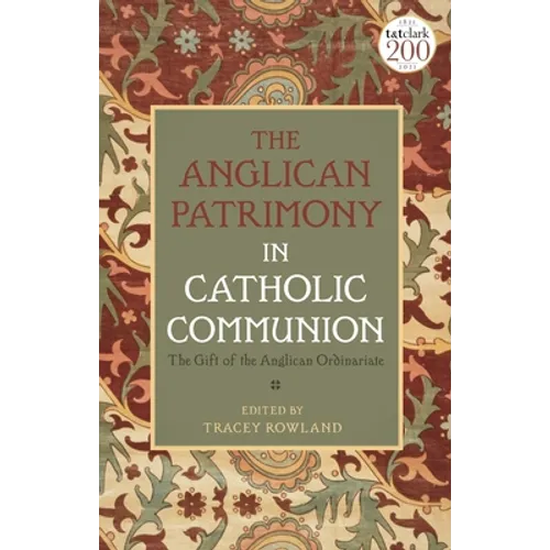The Anglican Patrimony in Catholic Communion: The Gift of the Ordinariates