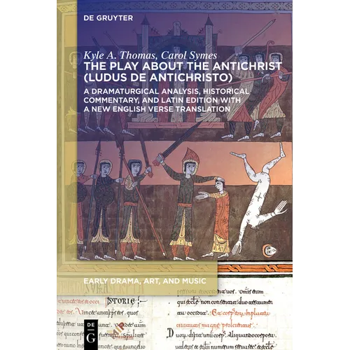The Play about the Antichrist (Ludus de Antichristo): A Dramaturgical Analysis, Historical Commentary, and Latin Edition with a New English Verse Tran