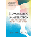 Humanizing Immigration: How to Transform Our Racist and Unjust System
