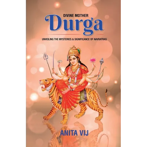 Divine Mother Durga: Unveiling the Mysteries and Significance of Navratras