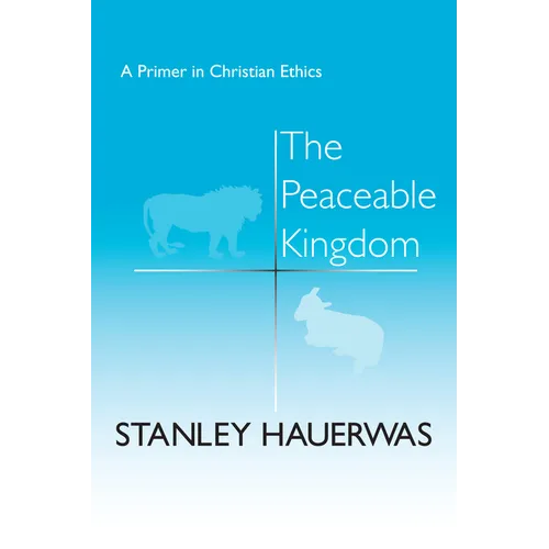 The Peaceable Kingdom: A Primer in Christian Ethics
