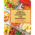 Type 2 diabetes Cookbook for Beginners: All natural diabetes cookbook