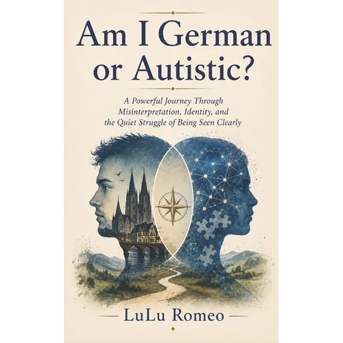 Am I German or Autistic?: A Powerful Journey Through Misinterpretation, Identity, and the Quiet Struggle of Being Seen Clearly
