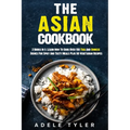The Asian Cookbook: 2 Books In 1: Learn How To Cook Over 150 Thai And Chinese Dishes For Spicy And Tasty Meals Plus 50 Vegetarian Recipes