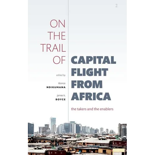 On the Trail of Capital Flight from Africa: The Takers and the Enablers