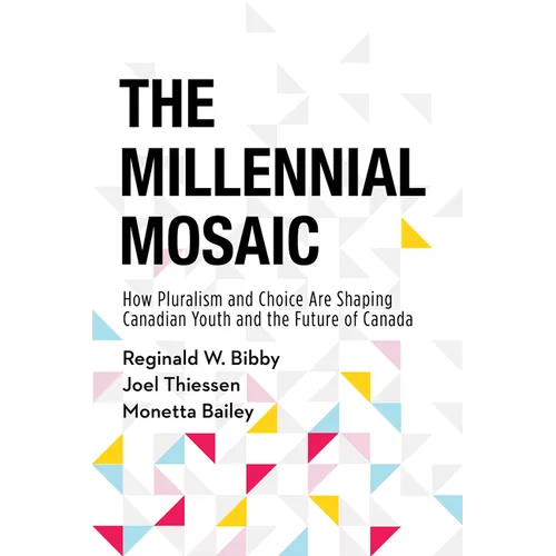 The Millennial Mosaic: How Pluralism and Choice Are Shaping Canadian Youth and the Future of Canada