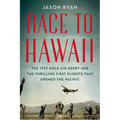 Race to Hawaii: The 1927 Dole Air Derby and the Thrilling First Flights That Opened the Pacific