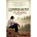 Lumberjacks and Ladies: 4 Historical Stories of Romance Among the Pines