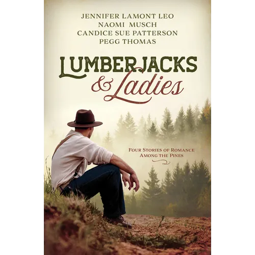 Lumberjacks and Ladies: 4 Historical Stories of Romance Among the Pines