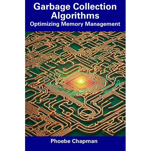 Garbage Collection Algorithms: Optimizing Memory Management