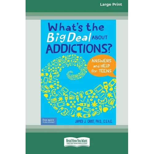 What's the Big Deal About Addictions?: Answers and Help for Teens [Standard Large Print]