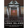 Abandoned Long Island: Mansions, Metals, Missiles, and Monuments