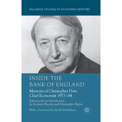 Inside the Bank of England: Memoirs of Christopher Dow, Chief Economist, 1973-84