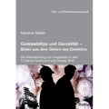 Geistesblitze und Genialität - Bilder aus dem Gehirn des Detektivs. Die Visualisierung von Imagination in den TV-Serien 'Sherlock' und 'House, M.D.'