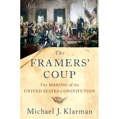 The Framers' Coup: The Making of the United States Constitution