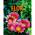 El Ciclo de Vida de la Flor - Second Edition (the Life Cycle of a Flower)