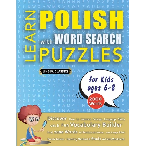LEARN POLISH WITH WORD SEARCH PUZZLES FOR KIDS 6 - 8 - Discover How to Improve Foreign Language Skills with a Fun Vocabulary Builder. Find 2000 Words