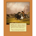 Buffalo Jones' forty years of adventure; a volume of facts gathered from experience . By: Charles Jesse Jones, illustrated By: Colonel Henry Inman: Au