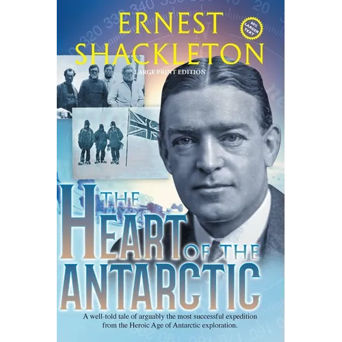 The Heart of the Antarctic (Annotated, Large Print): Vol I and II