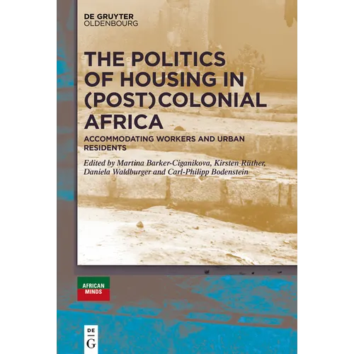 The Politics of Housing in (Post-)Colonial Africa: Accommodating Workers and Urban Residents