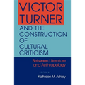 Victor Turner and the Construction of Cultural Criticism