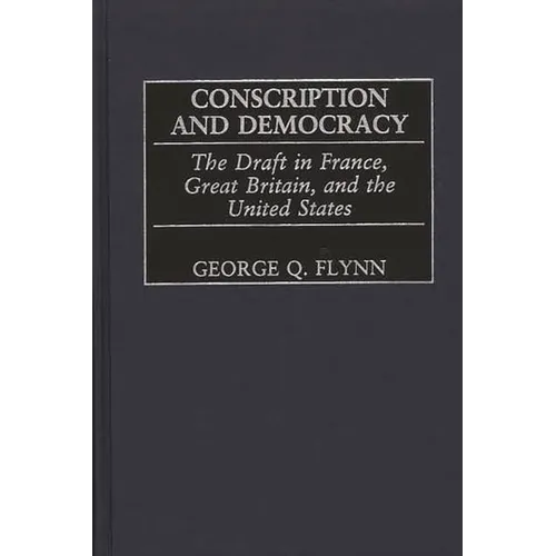 Conscription and Democracy: The Draft in France, Great Britain, and the United States