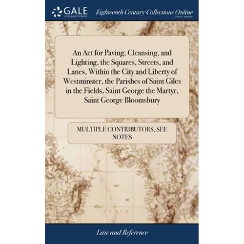 An Act for Paving, Cleansing, and Lighting, the Squares, Streets, and Lanes, Within the City and Liberty of Westminster, the Parishes of Saint Giles i