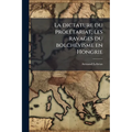 La dictature du prolétariat; les ravages du bolchévisme en Hongrie
