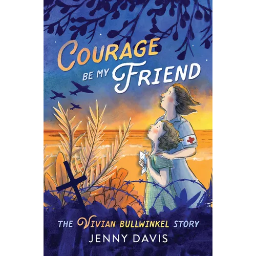Courage Be My Friend: The Vivian Bullwinkel Story
