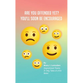 Are you offended yet?: You'll Soon Be Encouraged