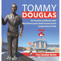 Tommy Douglas - The Innovative and Efficient Leader Who Started Canada's Health Insurance System Canadian History for Kids True Canadian Heroes