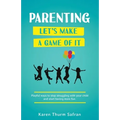Parenting-Let's Make a Game of It: Playful Ways to Stop Struggling with Your Child and Start Having More Fun