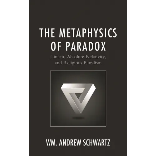 The Metaphysics of Paradox: Jainism, Absolute Relativity, and Religious Pluralism