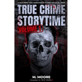 True Crime Storytime Volume 1: 12 Disturbing True Crime Stories to Keep You Up All Night