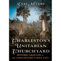 Charleston's Unitarian Churchyard: Historic Grounds in the Lowcountry's Holy City