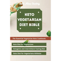 Keto Vegetarian Diet Bible: The Essential Vegetarian Keto Cookbook: Keto Diet for Vegetarians, Ketogenic and Intermittent Fasting Diet, Keto Diet for