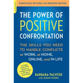 The Power of Positive Confrontation: The Skills You Need to Handle Conflicts at Work, at Home, Online, and in Life (Revised, Updated)