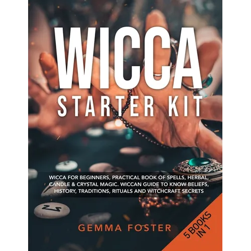 Wicca Starter Kit: 5 Books in 1: Wicca for Beginners, Practical Book of Spells, Herbal, Candle & Crystal Magic. Wiccan Guide to Know Beli