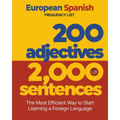 200 Adjectives 2,000 Sentences - a European Spanish Frequency List: The Most Efficient Way to Start Learning a Foreign Language