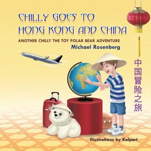 Chilly Goes to Hong Kong and China: Another Chilly the Toy Polar Bear Adventure