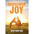 Rediscover Joy with Your Dog: How to Train Your Dog to Live in Harmony with Your Family