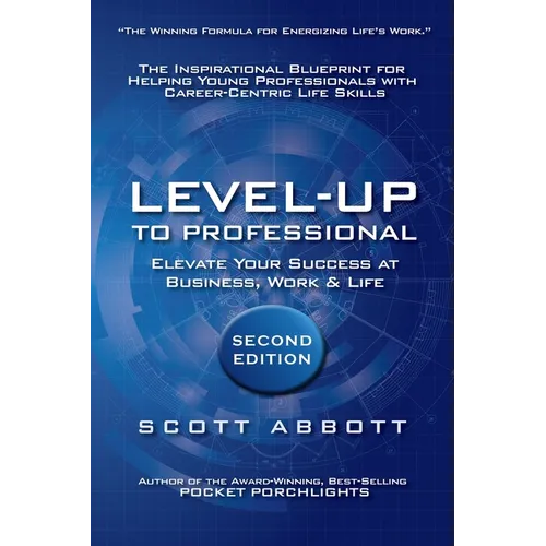 Level-UP to Professional: Elevate Your Success at Business, Work & Life: The Inspirational Blueprint for Helping Young Professionals with Career-Centr